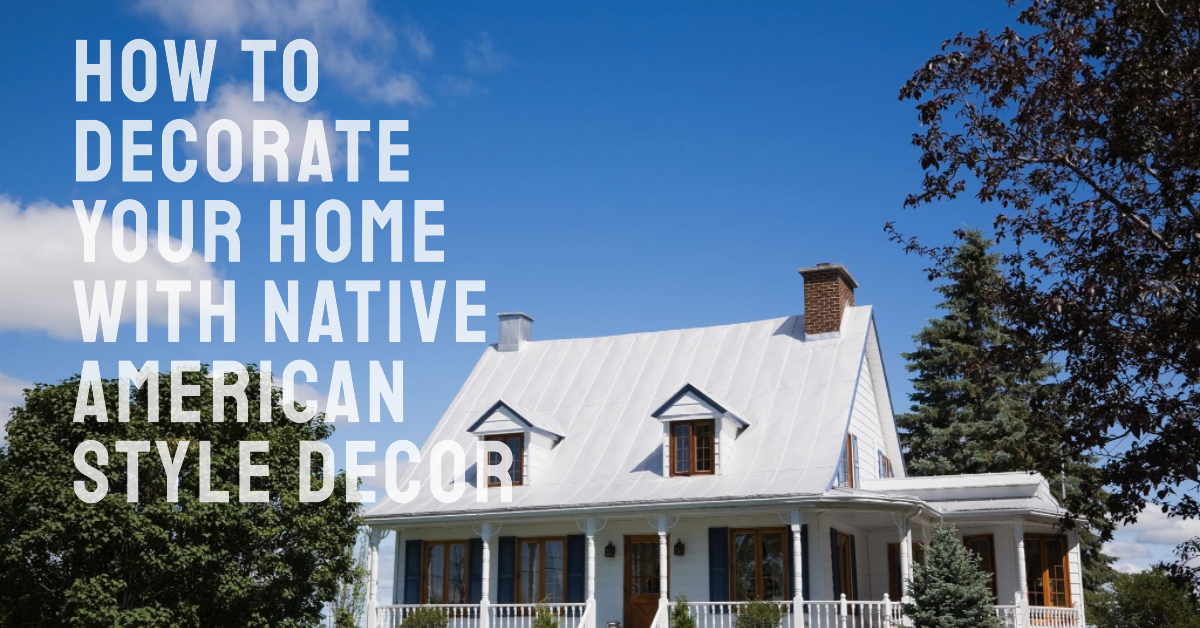 How to Decorate Your Home with Native American Style Decor